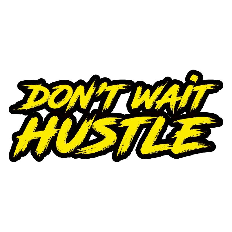 Don't Wait Hustle