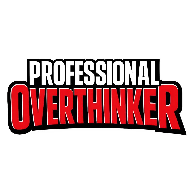 professional overthinker