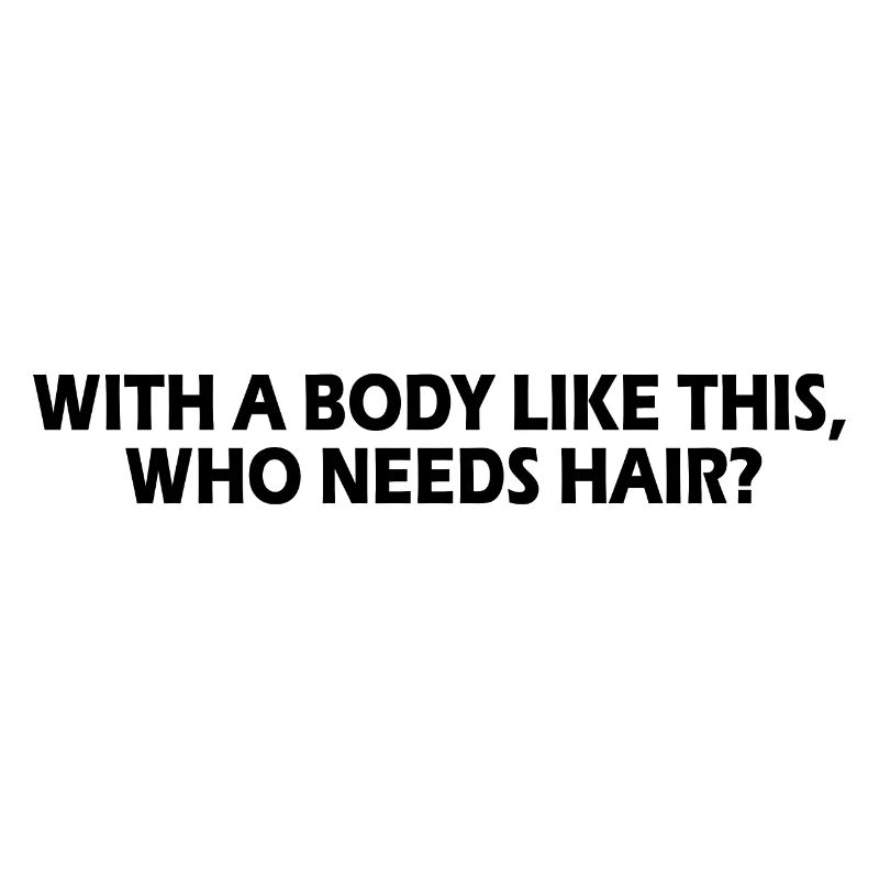 Mit einem Körper wie diesem, der Haare braucht
