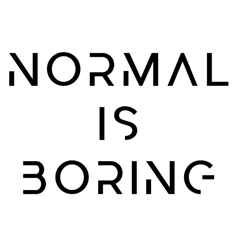 Normal is boring