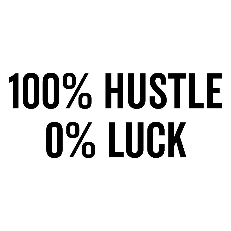 100% Hustle 0% Luck