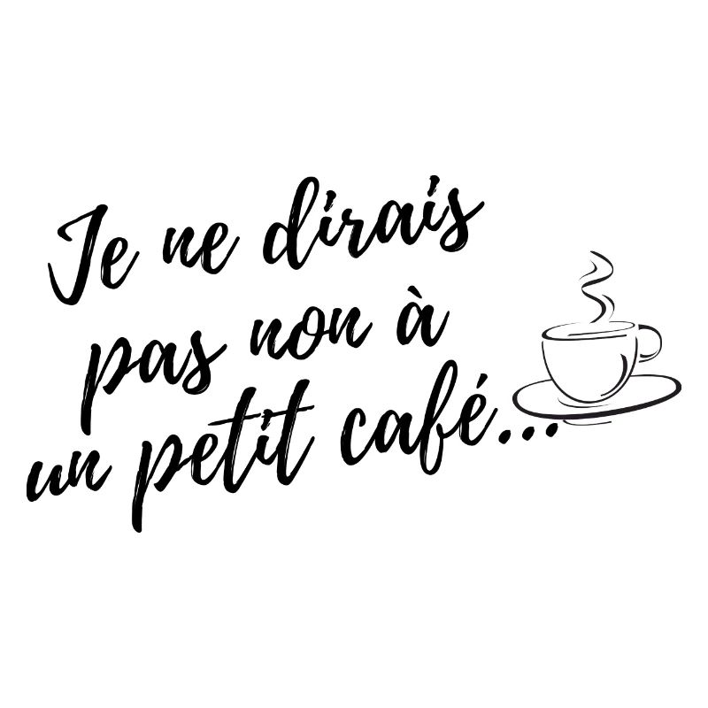 Je ne dirais pas non à un café