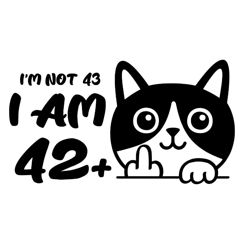 Ich bin nicht 43, ich bin 42 plus 1 Mittelfinger Katze Flip