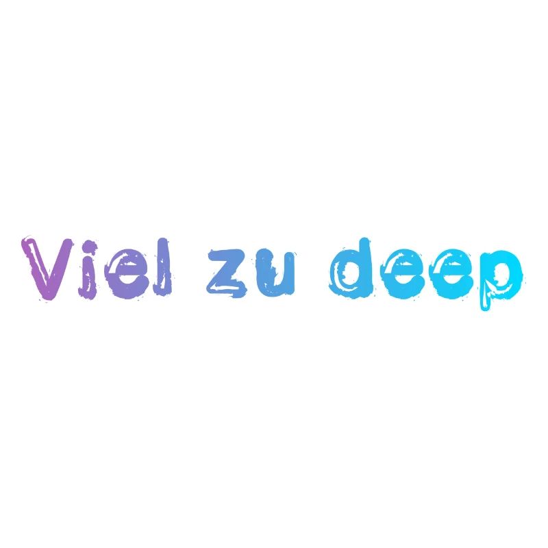 Viel zu deep