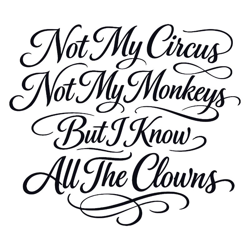 Pas mon cirque, pas mes singes, je sais