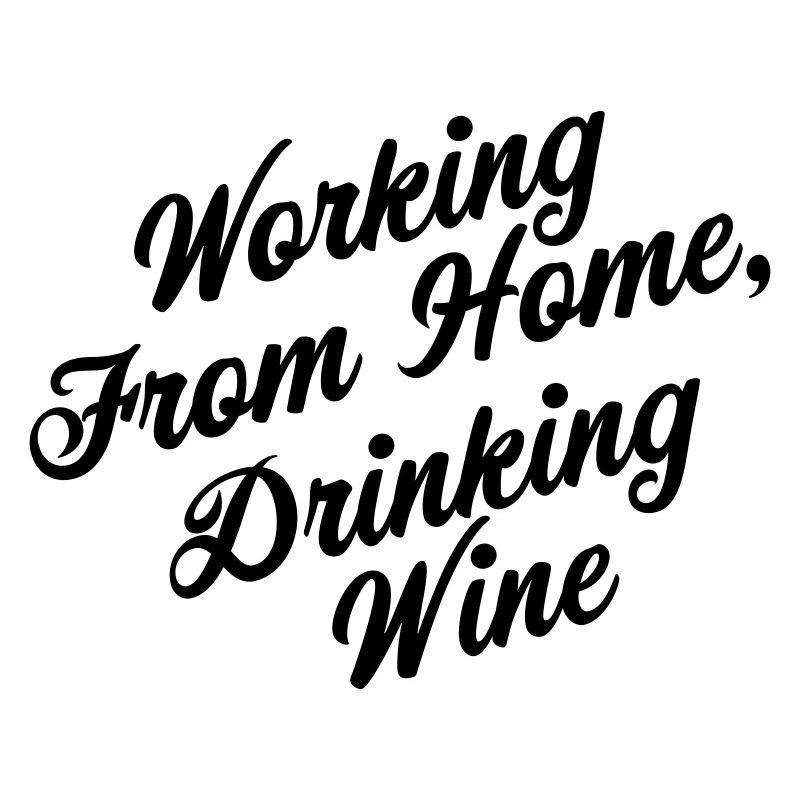Working from home, Drinking Wine