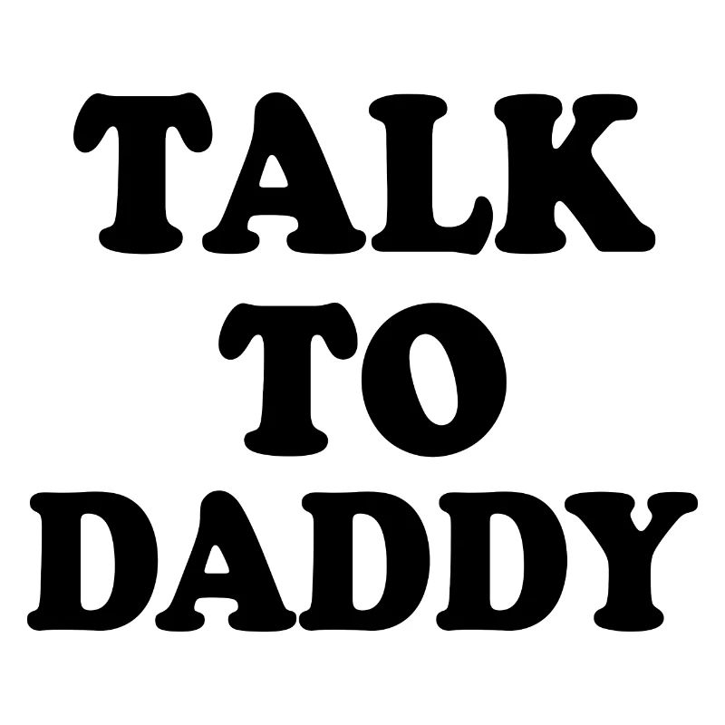 Talk to daddy