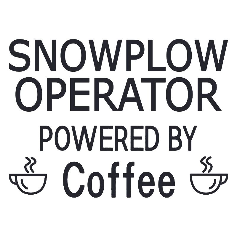Snowplow Operator Powered Coffee Snow Plow Driver