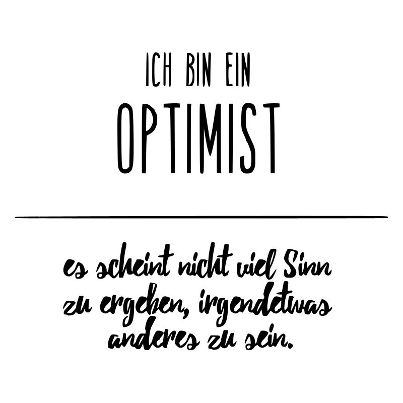 Ich bin ein OPTIMIST - lustiger spruch witzig cool