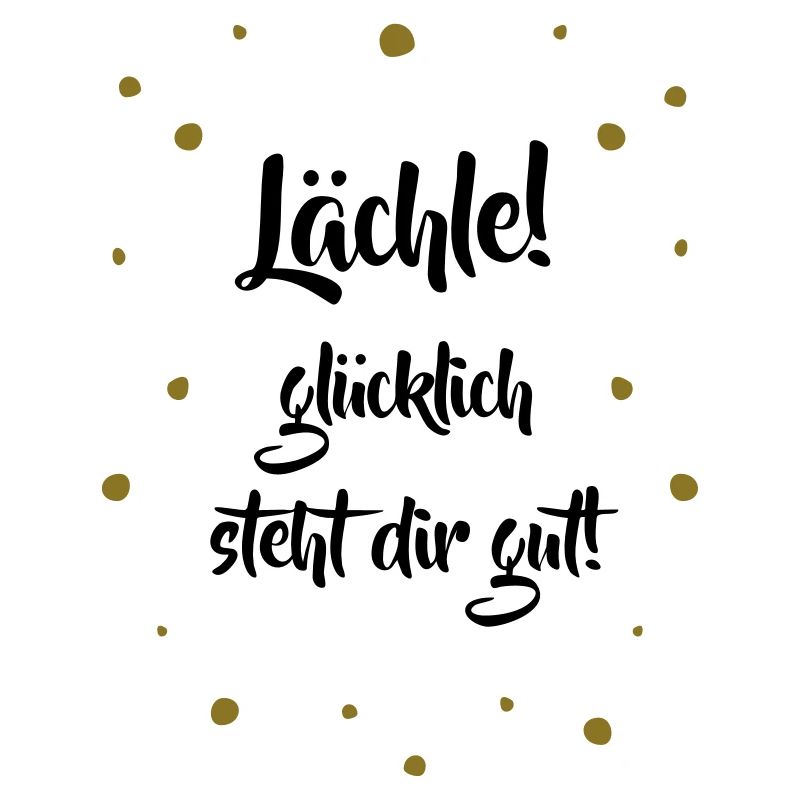 Lächle! Glücklich steht dir gut.