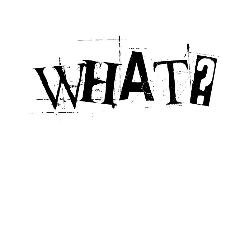 What?