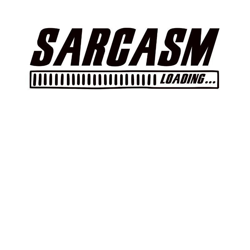 Sarcasm Loading Sarcasm Funny Humor Sarcastic