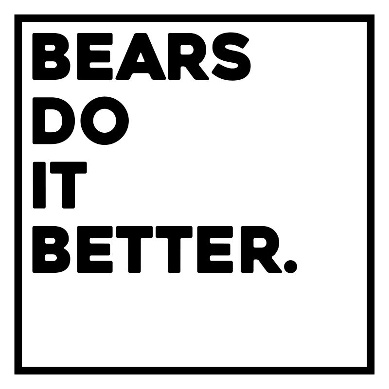 BEARS DO IT BETTER