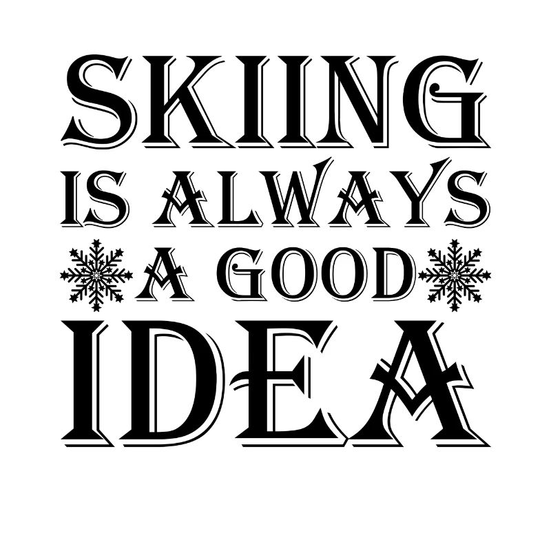 Skiing is always a good idea
