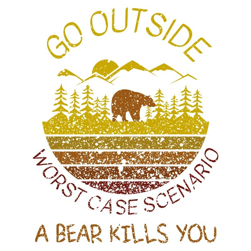 go outside worst case a bear kills you