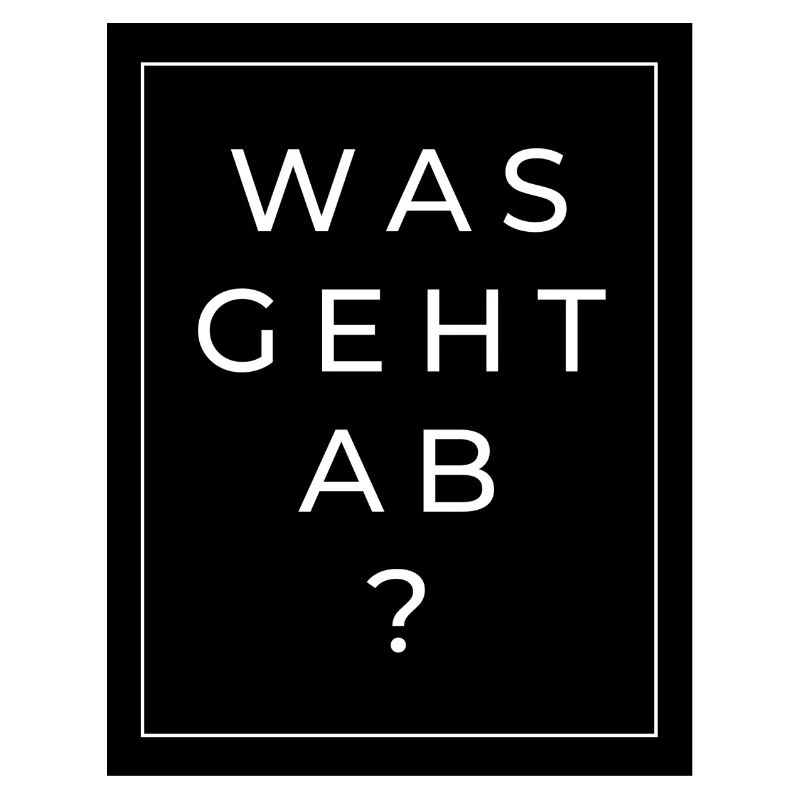 Was geht ab?