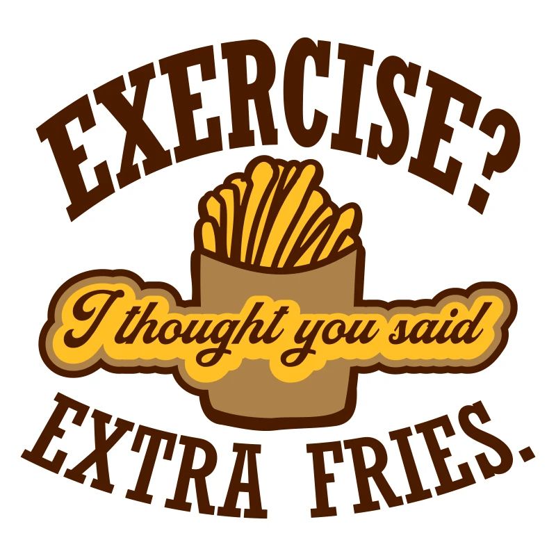 Exercise Extra Fries Quote