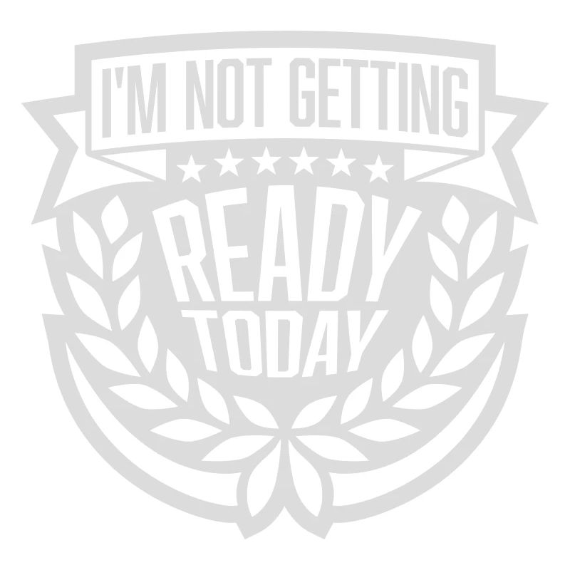 not getting ready today