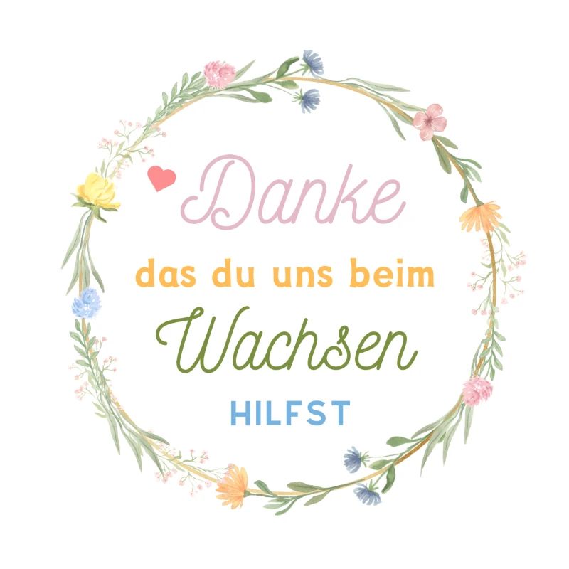Danke das du uns beim Wachsen hilfst!