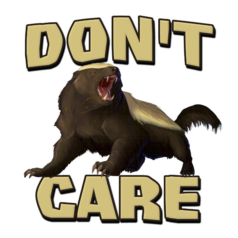 Honey Badger Don't Care