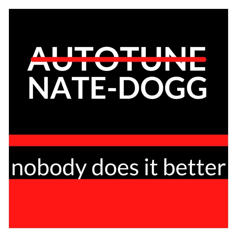 No Autotune Nate Dogg Design