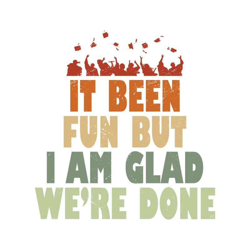 It been Fun but I am Glad we ́re done