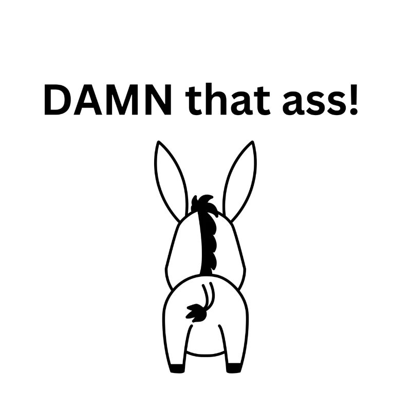 Damn that ass - This Ar***