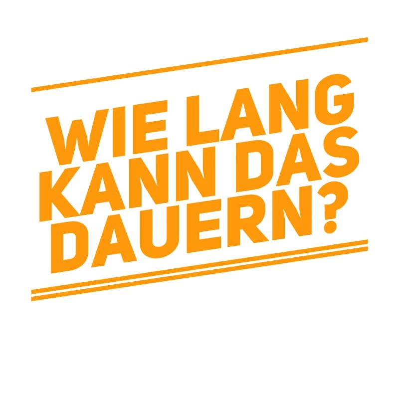 Dauert das lange?