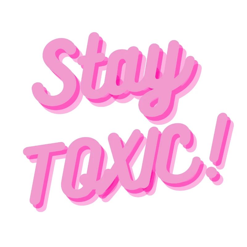 Stay Toxic