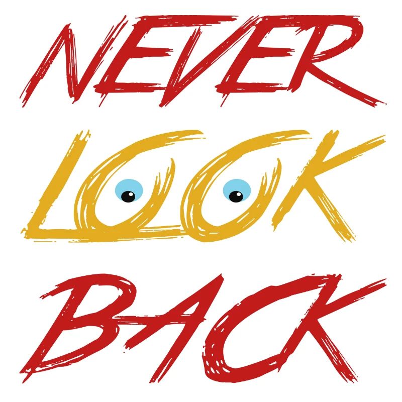 Never look back