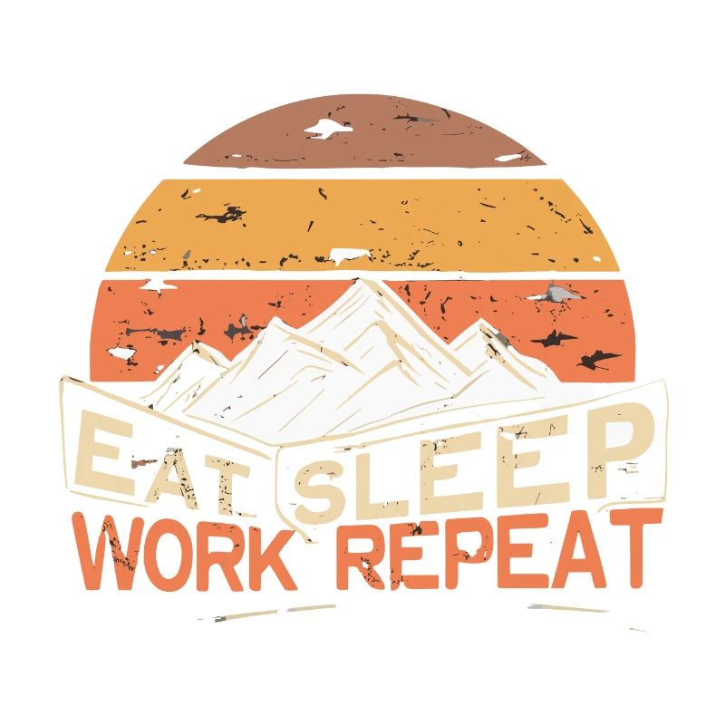 EAT, SLEEP, WORK, REPEAT