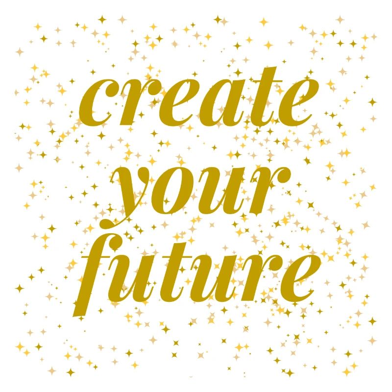 create your future