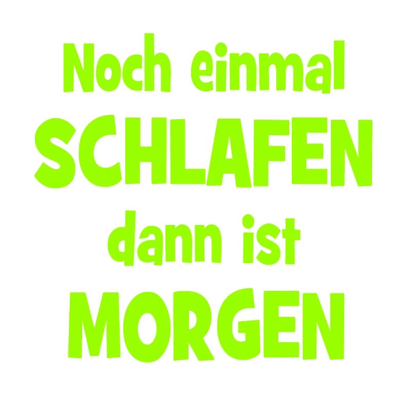 Noch einmal Schlafen dann ist Morgen