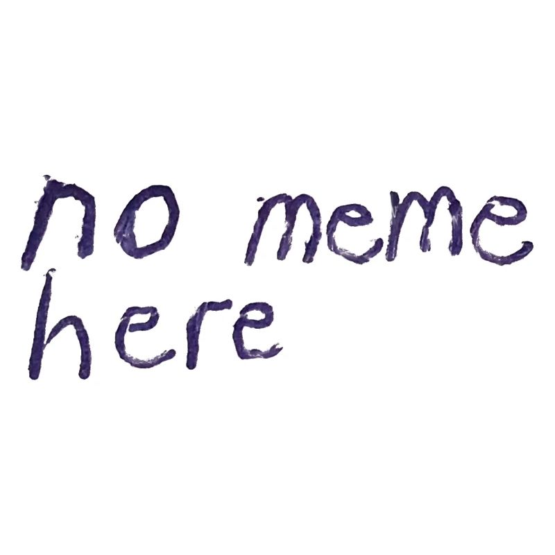 no meme here