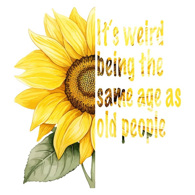 It ́s Weird Being The Same Age As Old People