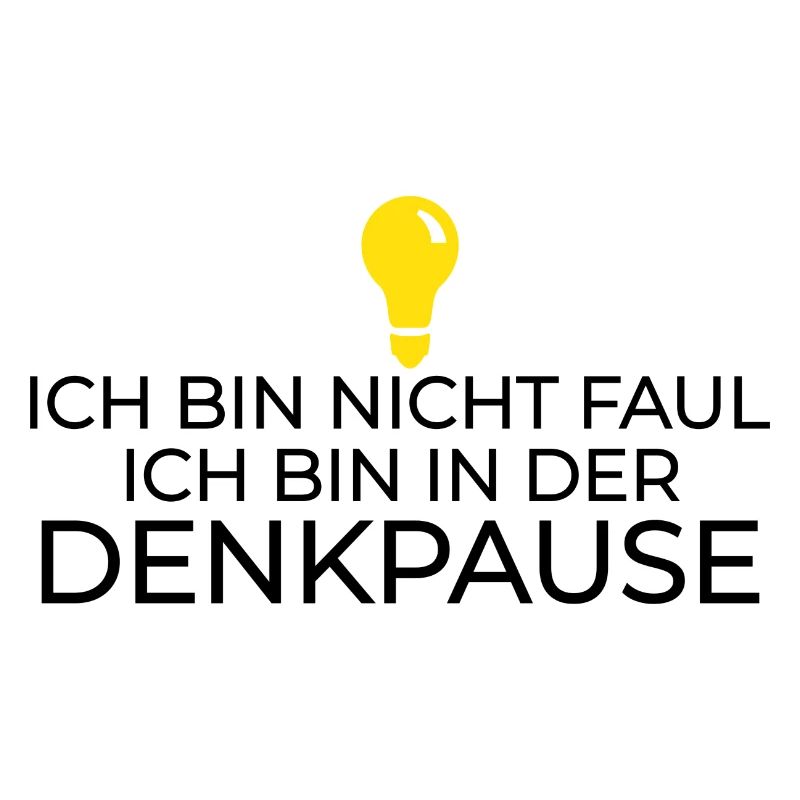Ich bin nicht faul,ich bin in der Denkpause