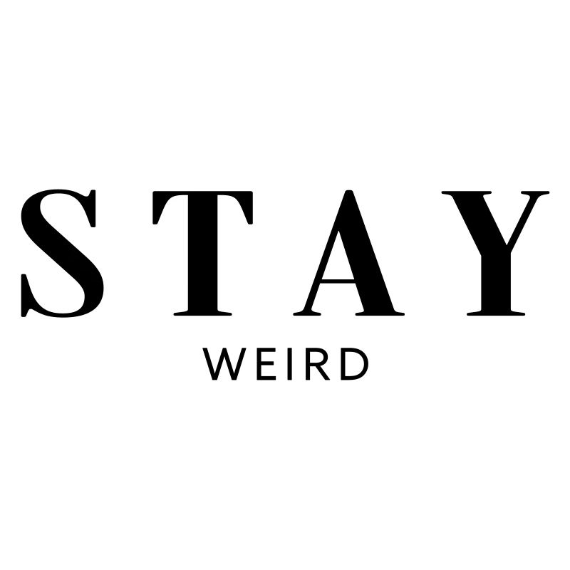 Stay weird