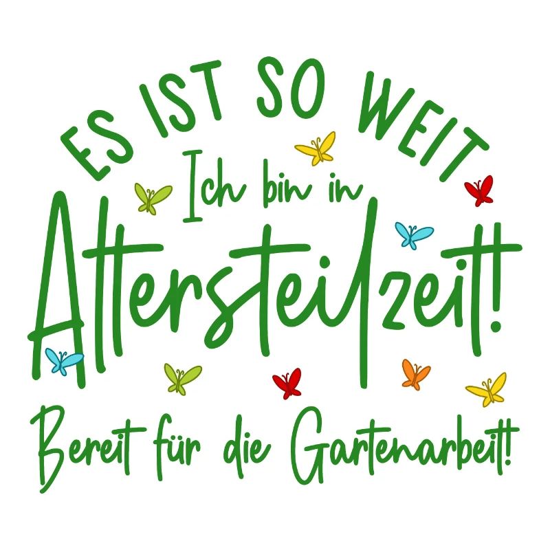 Es ist so weit - Altersteilzeit - Gartenarbeit