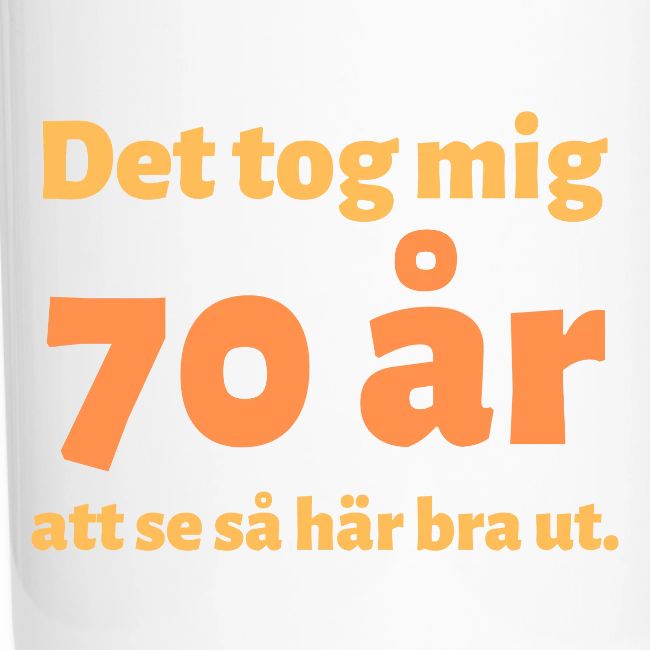 det tok meg 70 år att se så här bra ut.