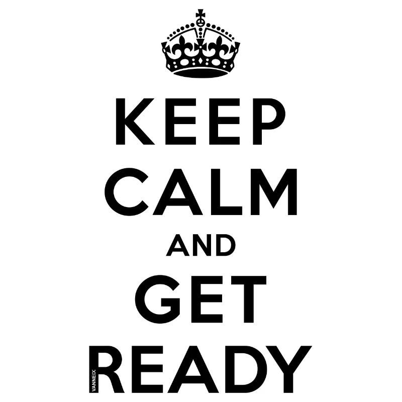 Keep calm and get ready