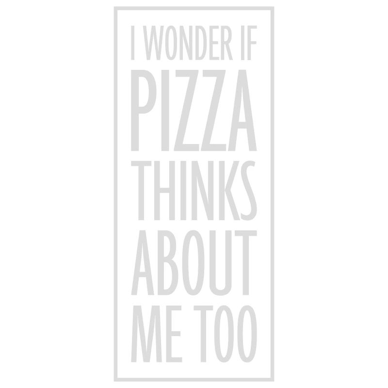 pizza thinks about me