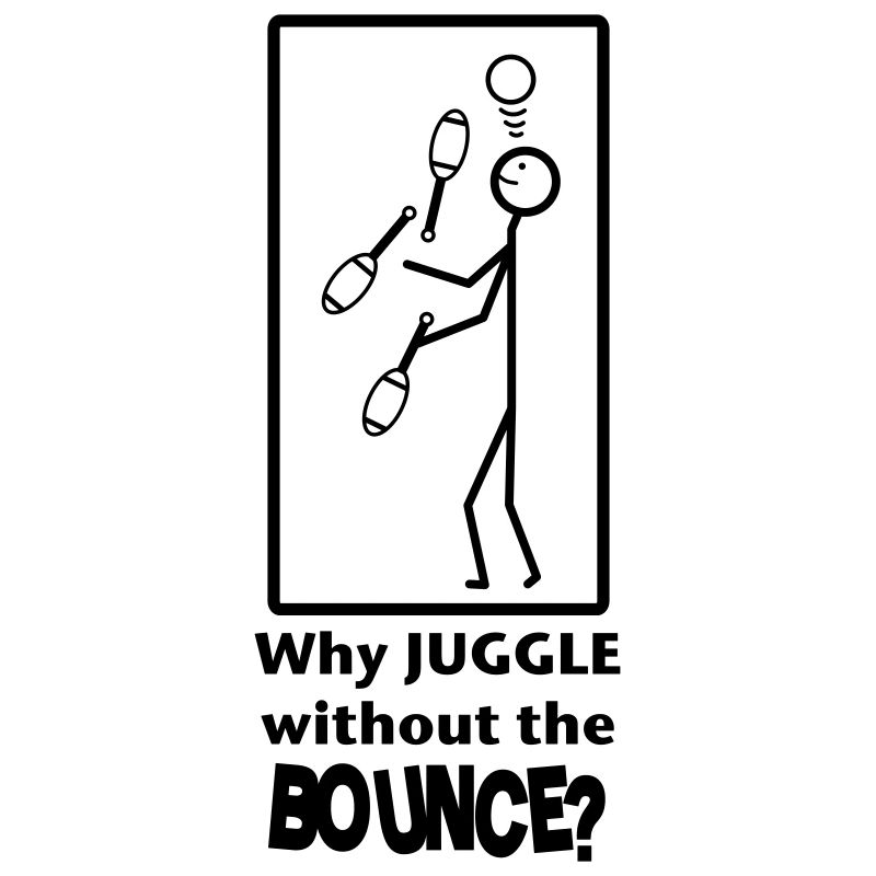 Why juggle without the BOUNCE?