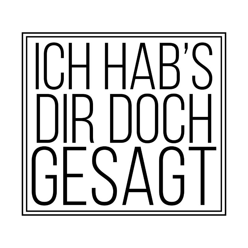 Ich hab's dir doch gesagt