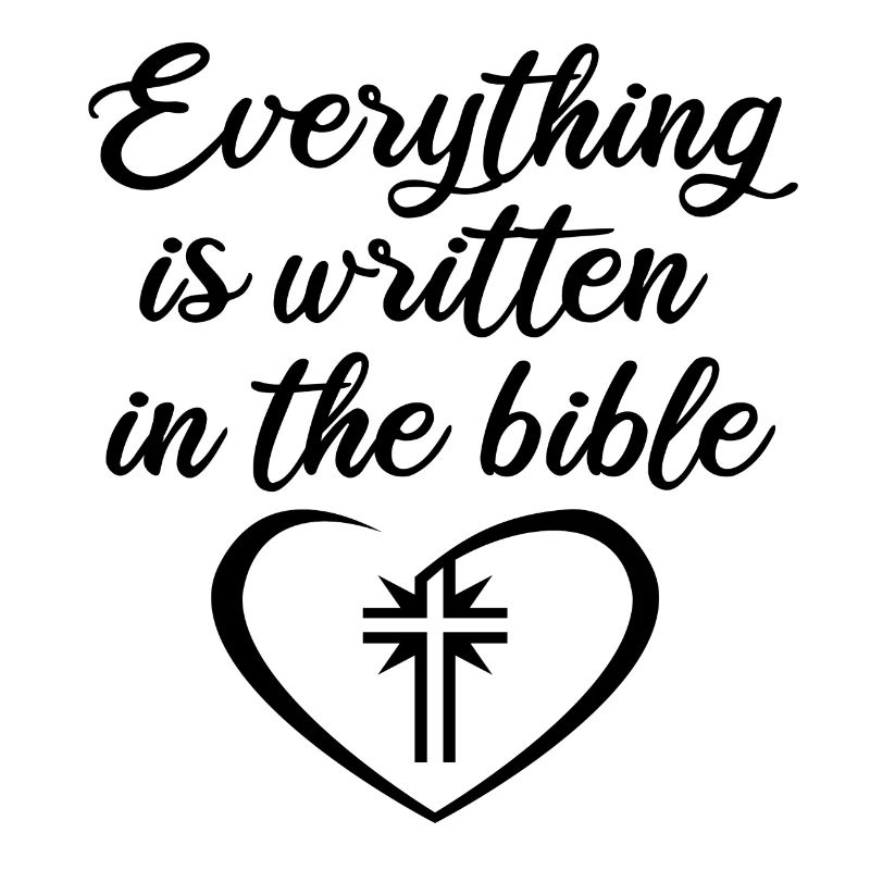 EVERYTHING IS WRITTEN IN THE BIBLE