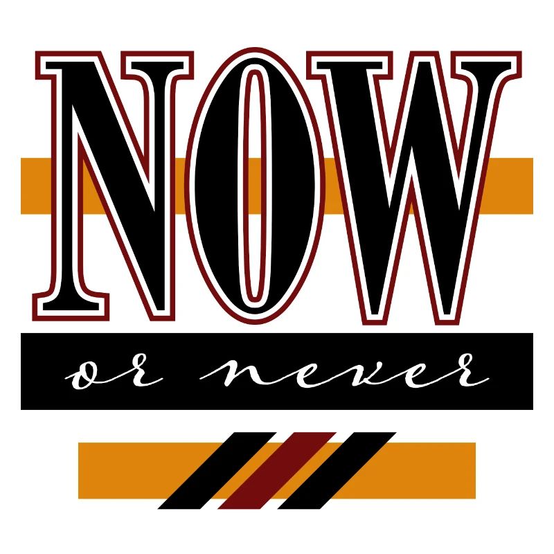 Now or never