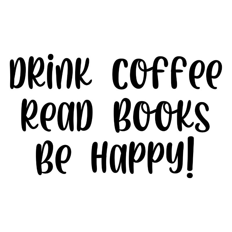 Drink coffee read books be happy