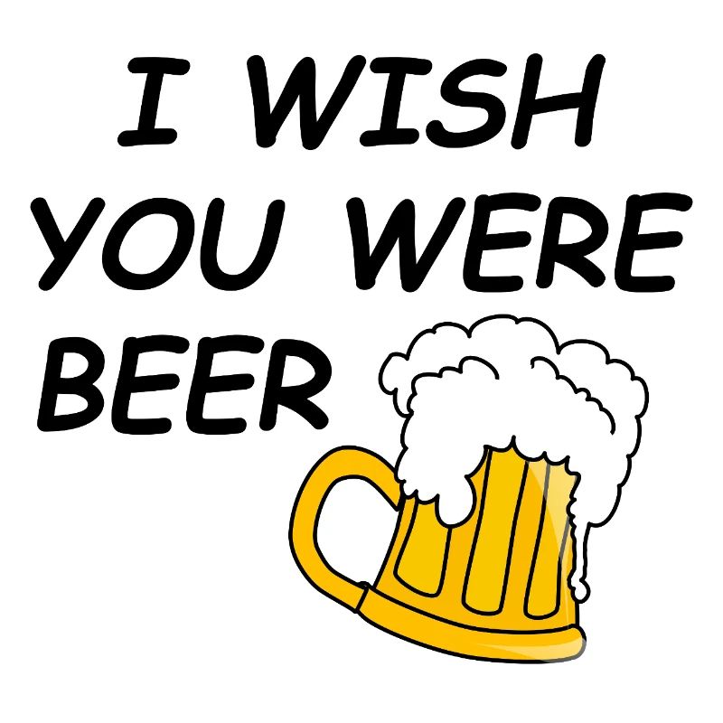 I wish u were beer