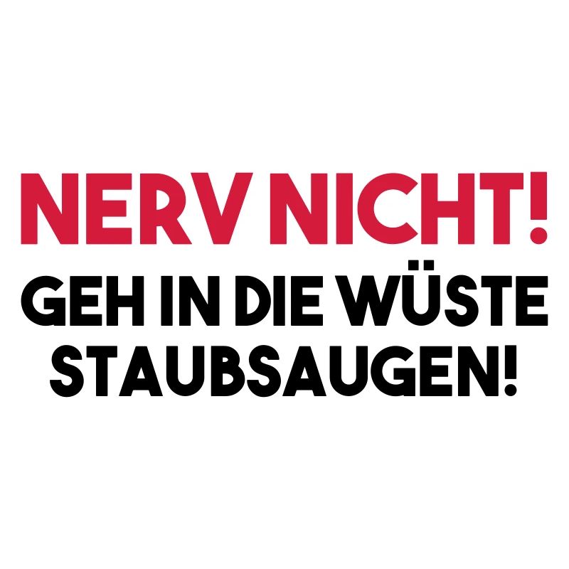 NERV NICHT! GEH IN DIE WÜSTE STAUBSAUGEN! Geschenk