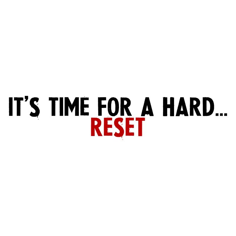 It's Time For A Hard Reset