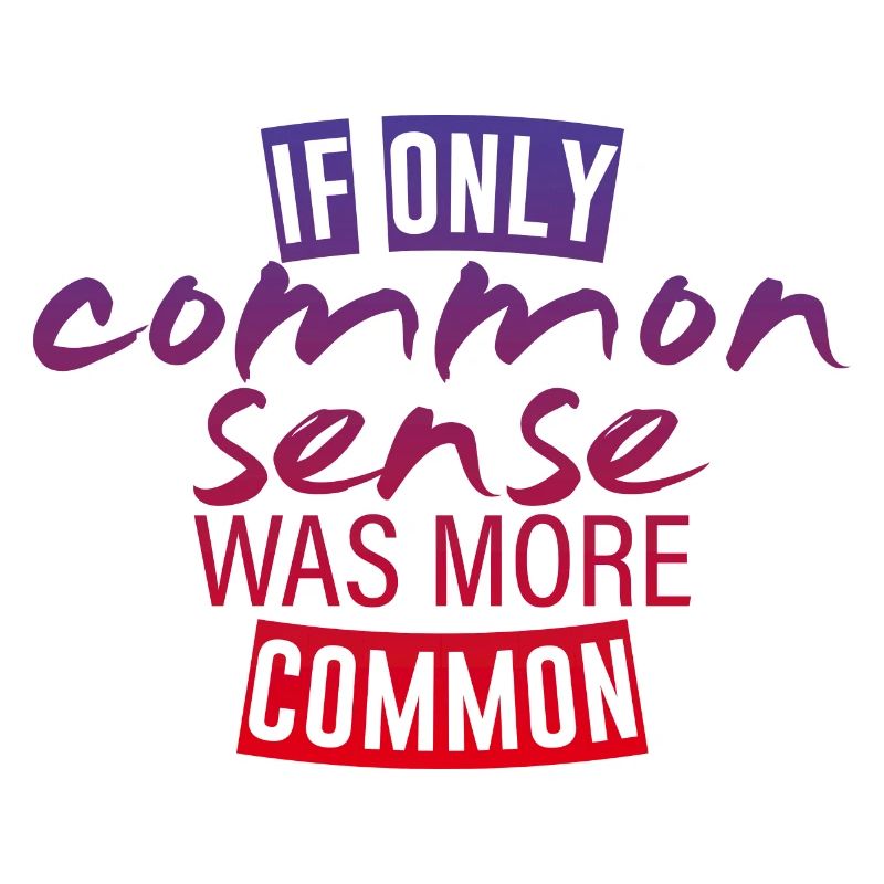 If Only Common Sense Was More Common 4